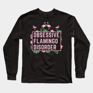 Obsessive Flamingo Disorder Long Sleeve T-Shirt